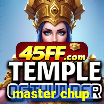 master chup